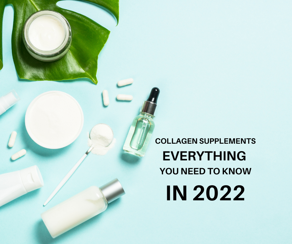 Collagen Supplements; Here’s Everything You Need to Know in 2022