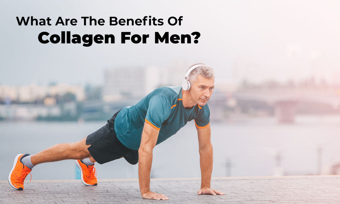 What Are The Benefits Of Collagen For Men?
