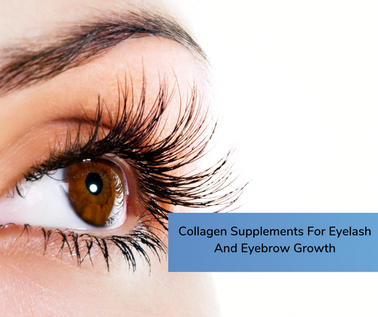 Collagen Supplements For Eyelash And Eyebrow Growth