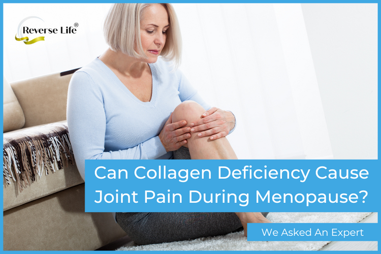 Can Collagen Deficiency cause Joint Pain During Menopause? Reverse Life